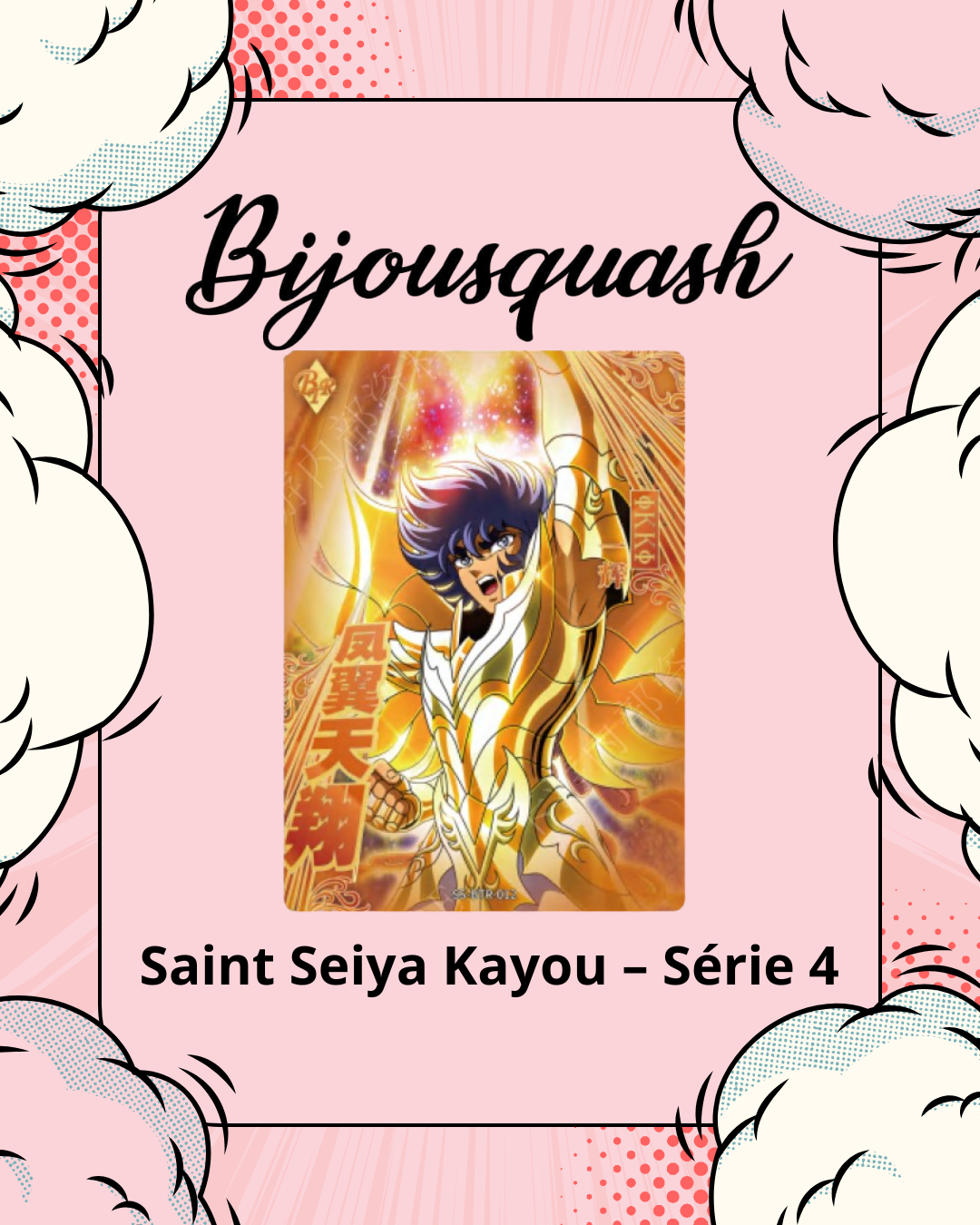 đ± Saint Seiya Kayou â SĂ©rie 4 (Display Officielle) đ±